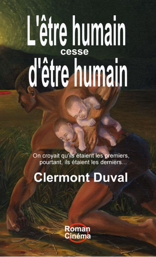 Cover of the book L'être humain cesse d'être humain by Clermont Duval, Les éditions Roman-Cinéma