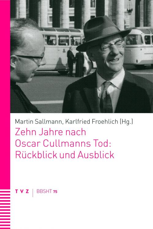 Cover of the book Zehn Jahre nach Oscar Cullmanns Tod: Rückblick und Ausblick by , Theologischer Verlag Zürich