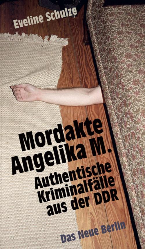 Cover of the book Mordakte Angelika M. by Eveline Schulze, Das Neue Berlin