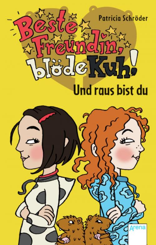 Cover of the book Beste Freundin, blöde Kuh! Und raus bist du by Patricia Schröder, Arena Verlag