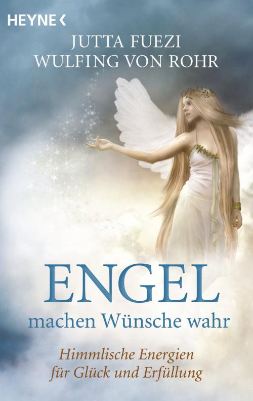 Cover of the book Engel machen Wünsche wahr by Wulfing von Rohr, Jutta Fuezi, Heyne Verlag