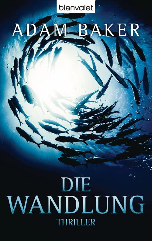 Cover of the book Die Wandlung by Adam Baker, Blanvalet Taschenbuch Verlag