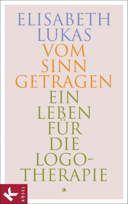 Cover of the book Vom Sinn getragen by Elisabeth Lukas, Kösel-Verlag