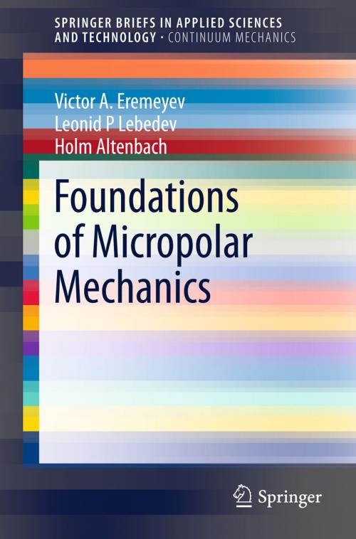 Cover of the book Foundations of Micropolar Mechanics by Victor A. Eremeyev, Leonid P. Lebedev, Holm Altenbach, Springer Berlin Heidelberg