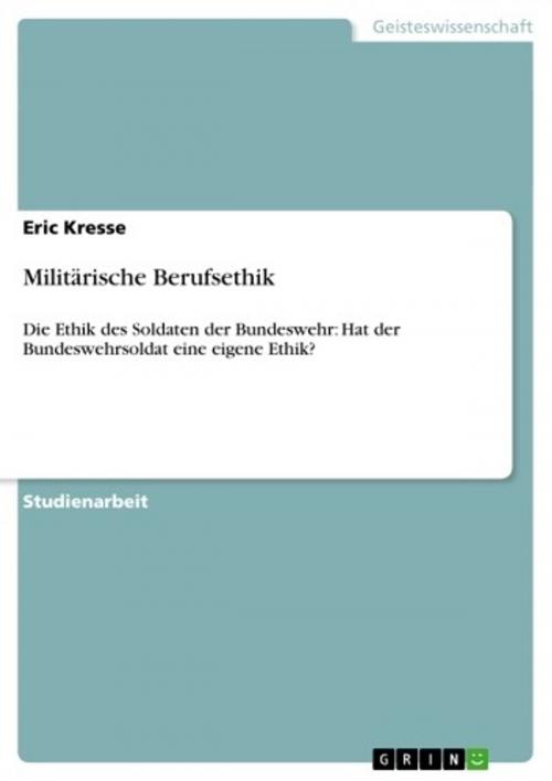 Cover of the book Militärische Berufsethik by Eric Kresse, GRIN Verlag