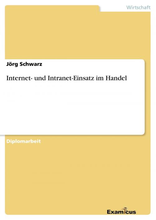 Cover of the book Internet- und Intranet-Einsatz im Handel by Jörg Schwarz, Examicus Verlag