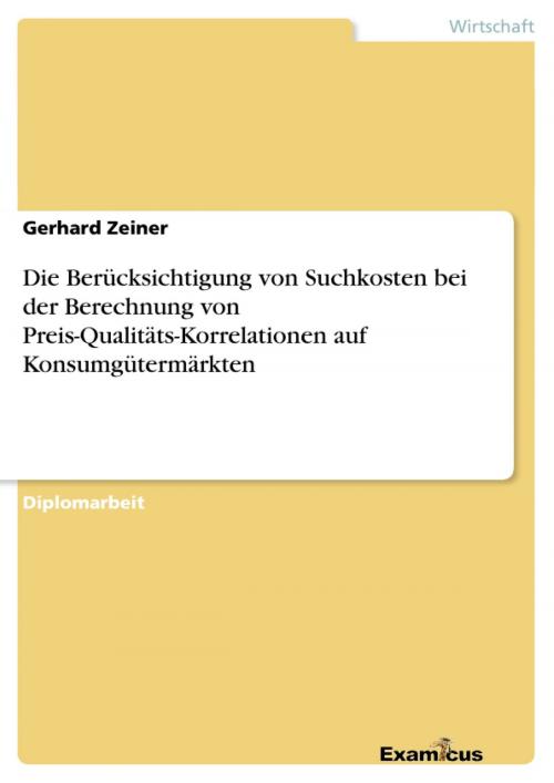 Cover of the book Die Berücksichtigung von Suchkosten bei der Berechnung von Preis-Qualitäts-Korrelationen auf Konsumgütermärkten by Gerhard Zeiner, Examicus Verlag
