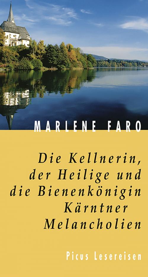 Cover of the book Die Kellnerin, der Heilige und die Bienenkönigin. Kärntner Melancholien by Marlene Faro, Picus Verlag