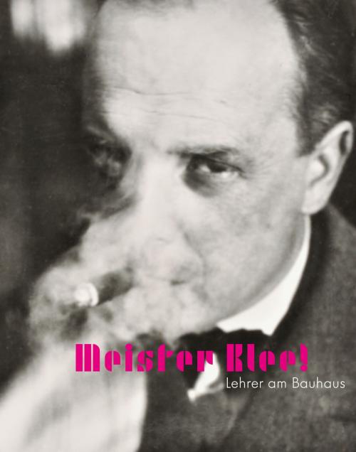 Cover of the book Meister Klee! by Fabienne Eggelhöfer, Marianne Keller, Hatje Cantz Verlag