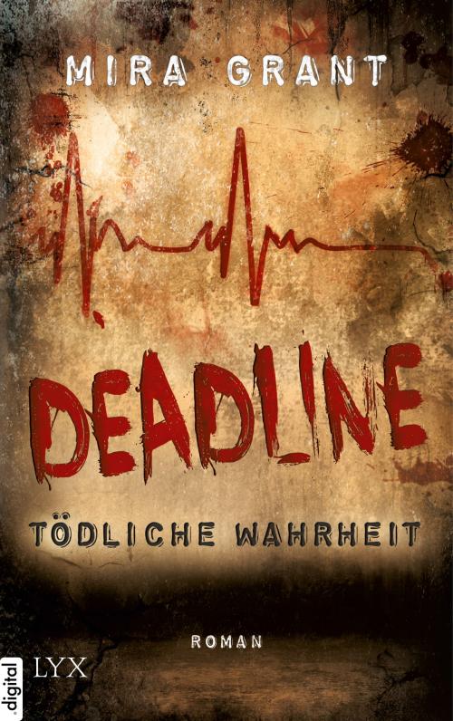 Cover of the book Deadline - Tödliche Wahrheit by Mira Grant, LYX.digital