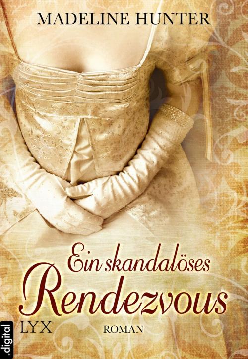 Cover of the book Ein skandalöses Rendezvous by Madeline Hunter, LYX.digital
