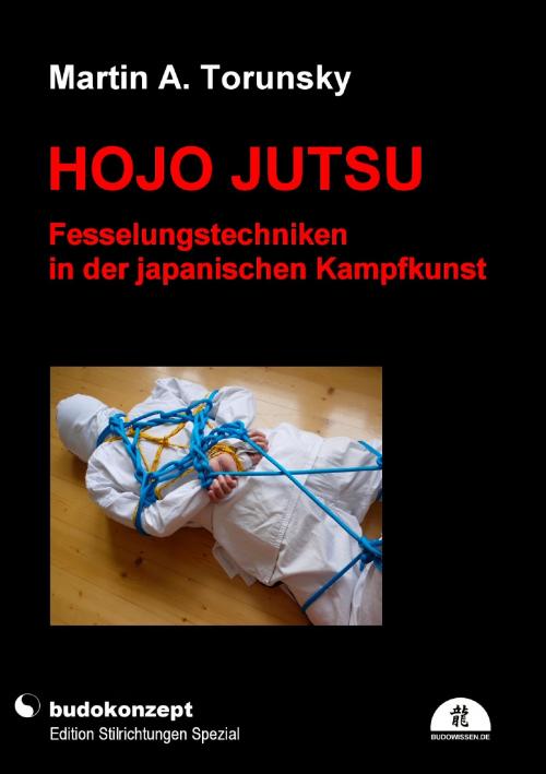 Cover of the book Hojo Jutsu - Fesselungstechniken in der japanischen Kampfkunst by Martin A. Torunsky, Books on Demand