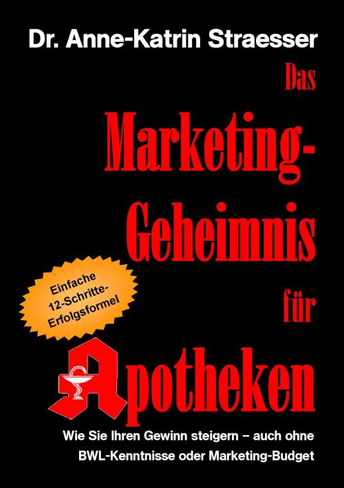 Cover of the book Das Marketing-Geheimnis für Apotheken by Anne-Katrin Straesser, Books on Demand
