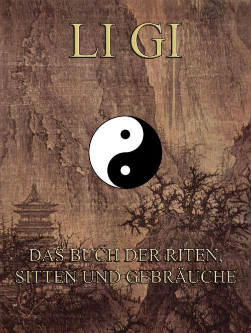 Cover of the book Li Gi - Das Buch der Riten, Sitten und Gebräuche by Konfuzius, Jazzybee Verlag