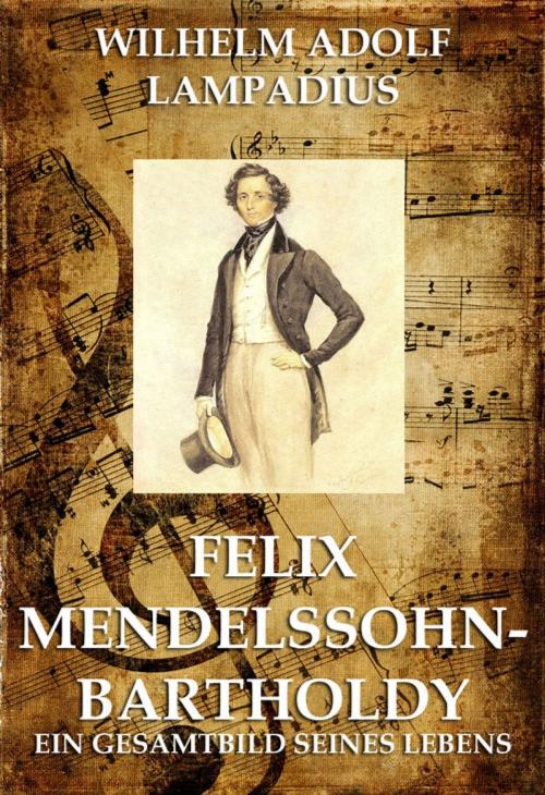 Cover of the book Felix Mendelssohn Bartholdy by Wilhelm Adolf Lampadius, Jazzybee Verlag