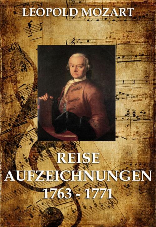 Cover of the book Reiseaufzeichnungen 1763 - 1771 by Leopold Mozart, Jazzybee Verlag