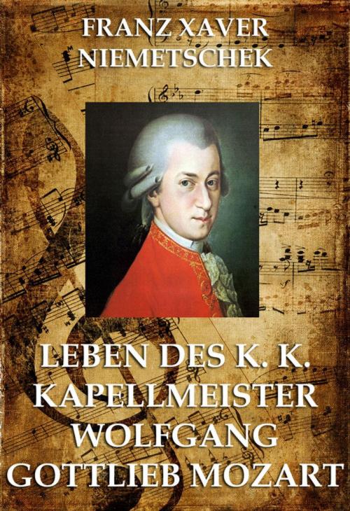 Cover of the book Leben des k.k. Kapellmeisters Wolfgang Gottlieb Mozart by Franz Xaver Niemetschek, Jazzybee Verlag