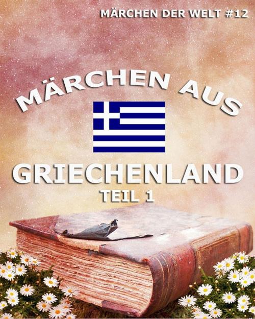 Cover of the book Märchen aus Griechenland, Band 1 by , Jazzybee Verlag