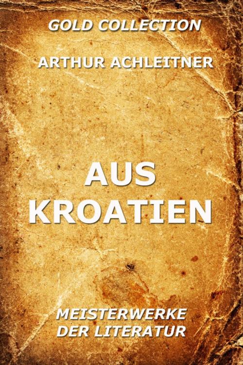 Cover of the book Aus Kroatien by Arthur Achleitner, Jazzybee Verlag