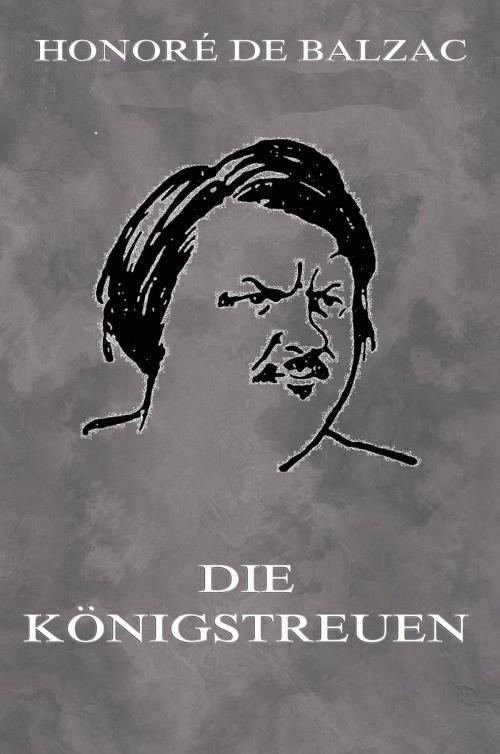 Cover of the book Die Königstreuen by Honoré de Balzac, Jazzybee Verlag