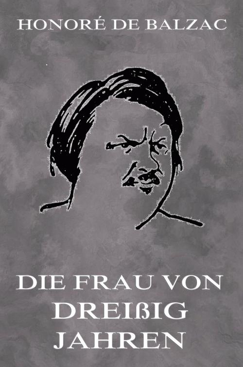 Cover of the book Die Frau von dreissig Jahren by Honoré de Balzac, Jazzybee Verlag