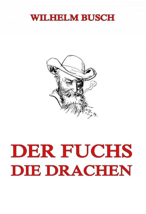 Cover of the book Der Fuchs. Die Drachen by Wilhelm Busch, Jazzybee Verlag