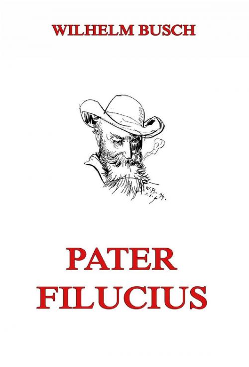 Cover of the book Pater Filucius by Wilhelm Busch, Jazzybee Verlag