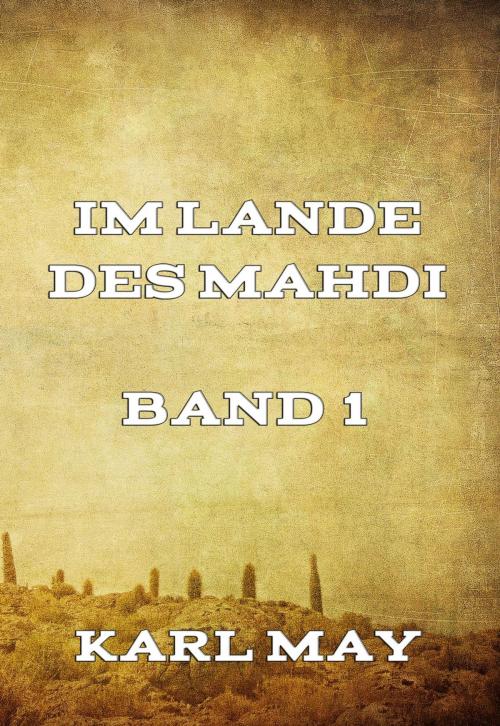 Cover of the book Im Lande des Mahdi Band 1 by Karl May, Jazzybee Verlag