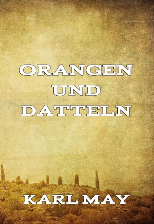 Cover of the book Orangen und Datteln by Karl May, Jazzybee Verlag
