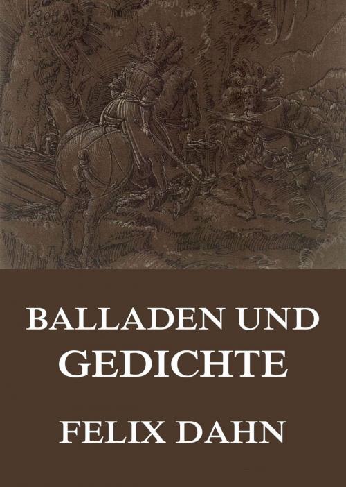 Cover of the book Balladen und Gedichte by Felix Dahn, Jazzybee Verlag
