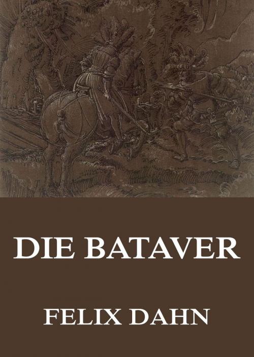 Cover of the book Die Bataver by Felix Dahn, Jazzybee Verlag