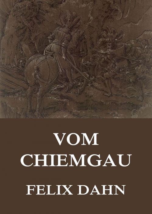 Cover of the book Vom Chiemgau by Felix Dahn, Jazzybee Verlag
