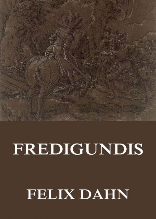 Cover of the book Fredigundis by Felix Dahn, Jazzybee Verlag