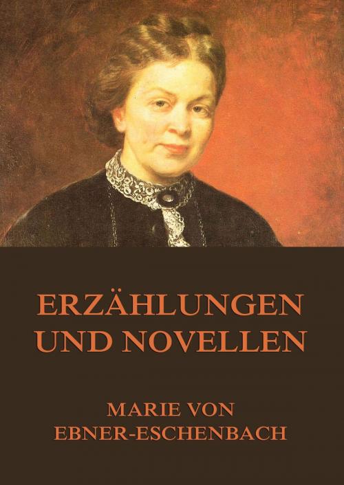 Cover of the book Erzählungen und Novellen by Marie von Ebner-Eschenbach, Jazzybee Verlag
