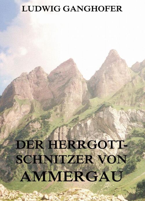 Cover of the book Der Herrgottschnitzer von Ammergau by Ludwig Ganghofer, Jazzybee Verlag