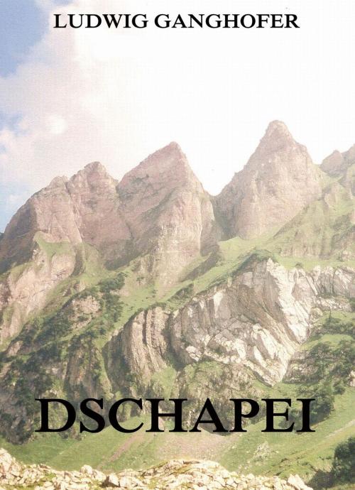 Cover of the book Dschapei by Ludwig Ganghofer, Jazzybee Verlag