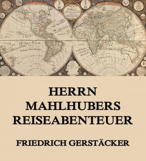 Cover of the book Herrn Mahlhubers Reiseabenteuer by Friedrich Gerstäcker, Jazzybee Verlag