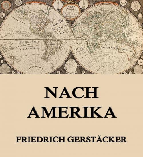 Cover of the book Nach Amerika by Friedrich Gerstäcker, Jazzybee Verlag
