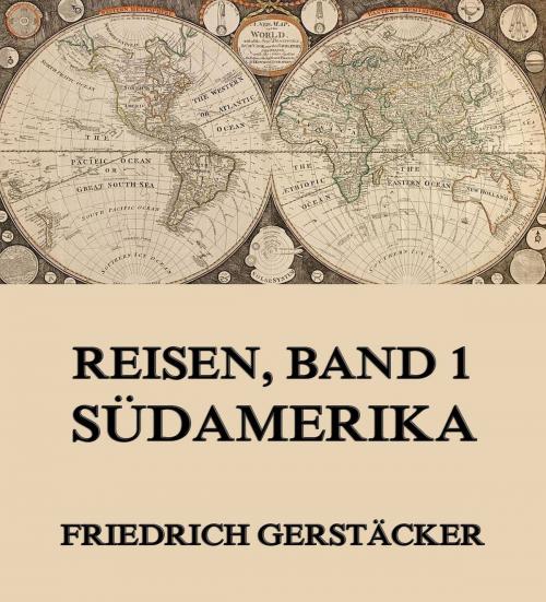 Cover of the book Reisen, Band 1 - Südamerika by Friedrich Gerstäcker, Jazzybee Verlag