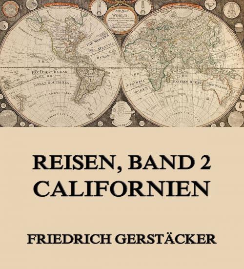 Cover of the book Reisen, Band 2 - Californien by Friedrich Gerstäcker, Jazzybee Verlag