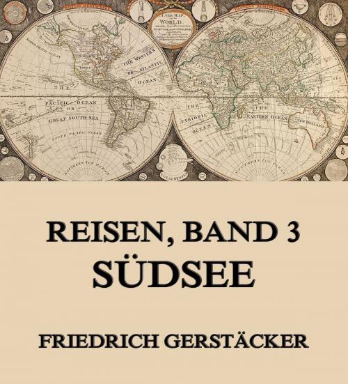 Cover of the book Reisen, Band 3 - Südsee by Friedrich Gerstäcker, Jazzybee Verlag