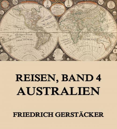 Cover of the book Reisen, Band 4 - Australien by Friedrich Gerstäcker, Jazzybee Verlag