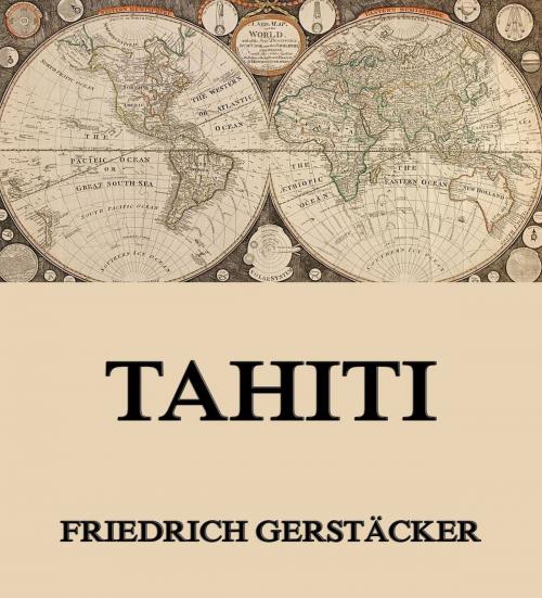 Cover of the book Tahiti by Friedrich Gerstäcker, Jazzybee Verlag