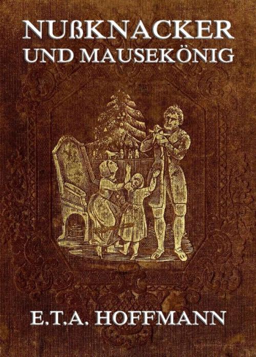 Cover of the book Nußknacker und Mäusekönig by E.T.A. Hoffmann, Jazzybee Verlag