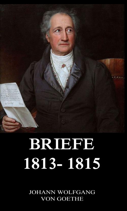 Cover of the book Briefe 1813 - 1815 by Johann Wolfgang von Goethe, Jazzybee Verlag