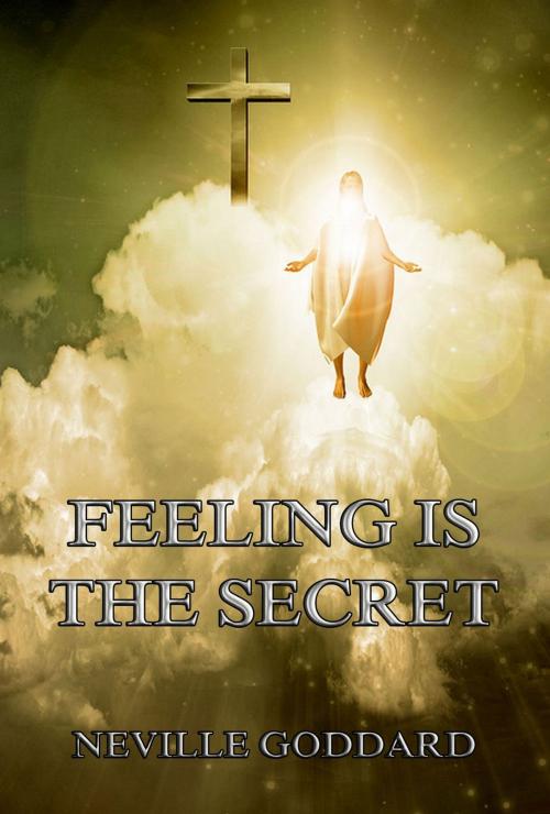 Cover of the book Feeling Is The Secret by Neville Goddard, Jazzybee Verlag