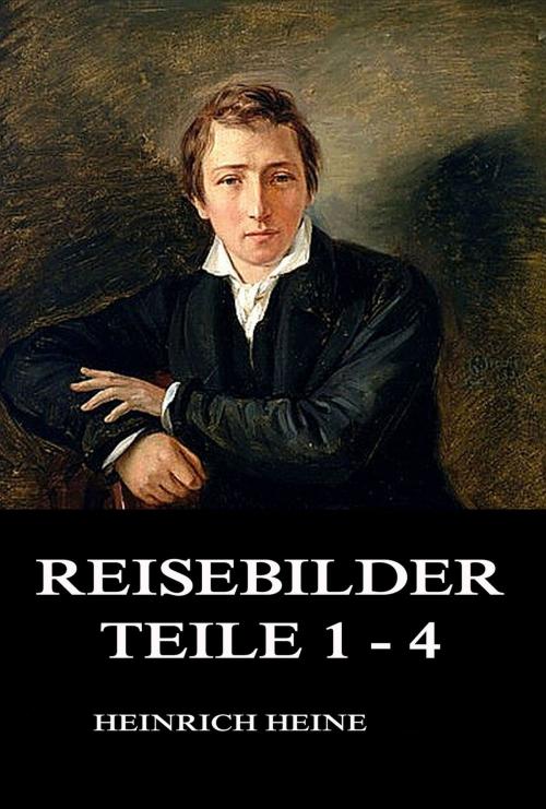 Cover of the book Reisebilder Teile 1 - 4 by Heinrich Heine, Jazzybee Verlag