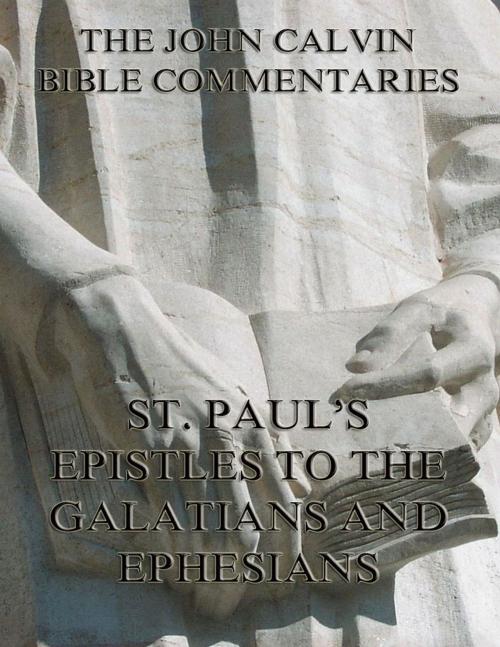 Cover of the book John Calvin's Commentaries On St. Paul's Epistles To The Galatians And Ephesians by John Calvin, Jazzybee Verlag