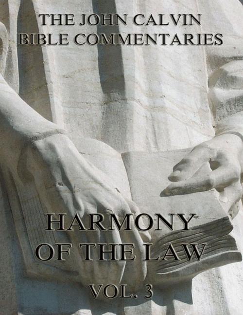 Cover of the book John Calvin's Commentaries On The Harmony Of The Law Vol. 3 by John Calvin, Jazzybee Verlag