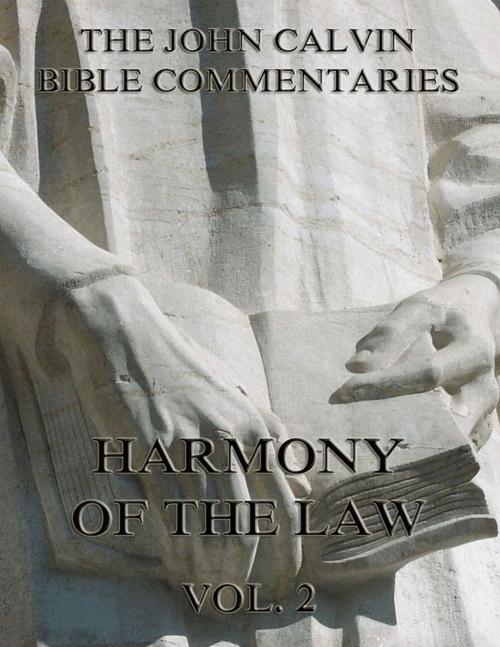 Cover of the book John Calvin's Commentaries On The Harmony Of The Law Vol. 2 by John Calvin, Jazzybee Verlag